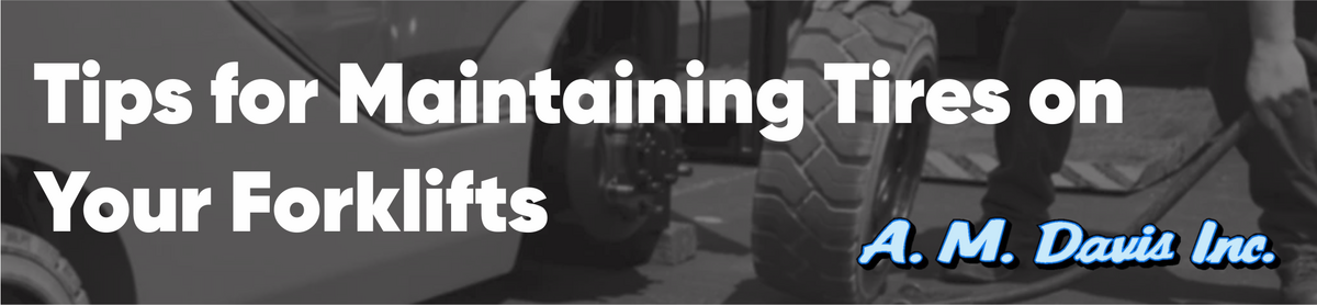 Tips for Maintaining Your Forklift's Tires